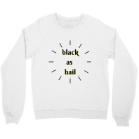 Black As Hail Crewneck Sweatshirt | Artistshot