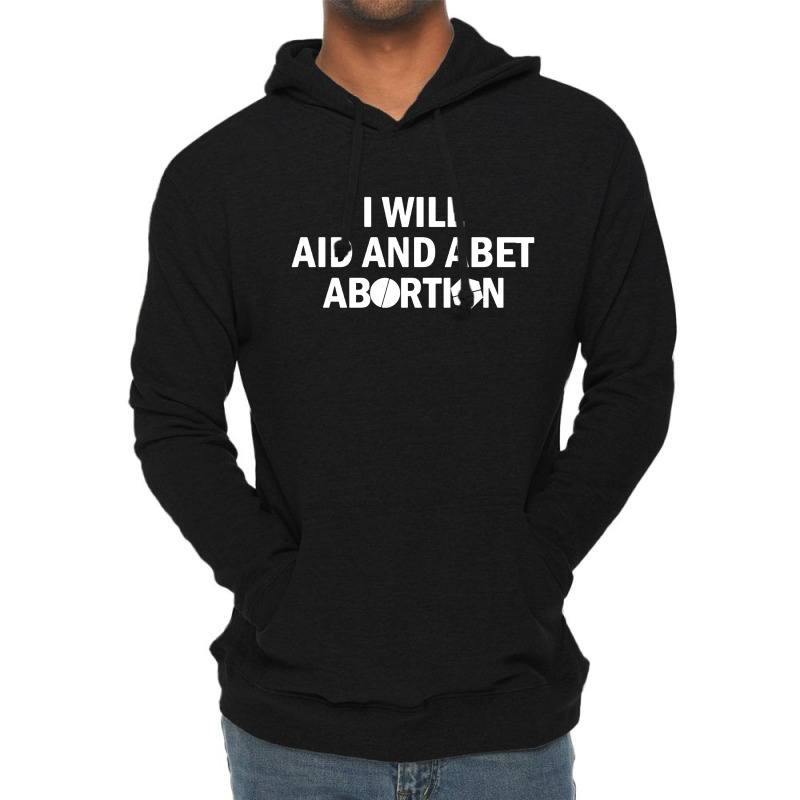 I Will Aid And Abet Abortion Lightweight Hoodie by Mr.Unyil | Artistshot