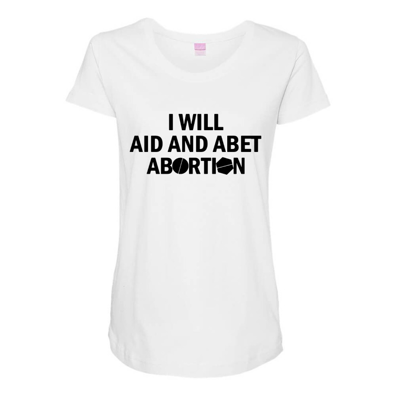 I Will Aid And Abet Abortion Maternity Scoop Neck T-shirt by Mr.Unyil | Artistshot