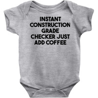 Instant Construction Grade Checker Just Add Coffee T Shirt Baby Bodysuit | Artistshot