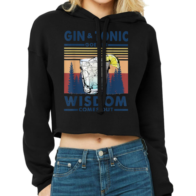 Gin Goes In Wisdom Comes Out And Tonic Cropped Hoodie by VirginiaLynetteScott | Artistshot