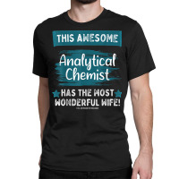 Married Analytical Chemist Husband Job Profession T Shirt Classic T-shirt | Artistshot