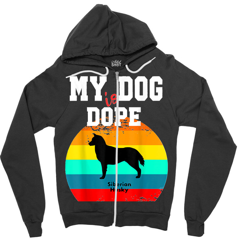 Dope Dog Lover Siberian Husky Zipper Hoodie by JOSEPHDOMINICWILLIS | Artistshot