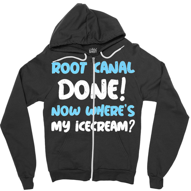 Root Canal Done! Now Where's My Ice Cream Funny Root Canal Premium Zipper Hoodie by TROYHADLEYTRAVIS | Artistshot