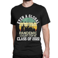 Even A Global Pandemic Could Not Stop Me Graduation Day 2022 Classic T-shirt | Artistshot