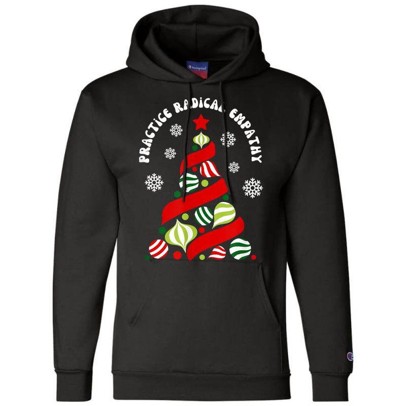 Practice Radical Empathy Winter Christmas Holidays Kindness T Shirt Champion Hoodie | Artistshot