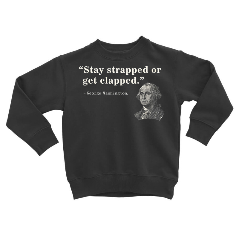 Funny 2nd Amendment Stay Strapped Or Get Clapped Washington Toddler Sweatshirt | Artistshot