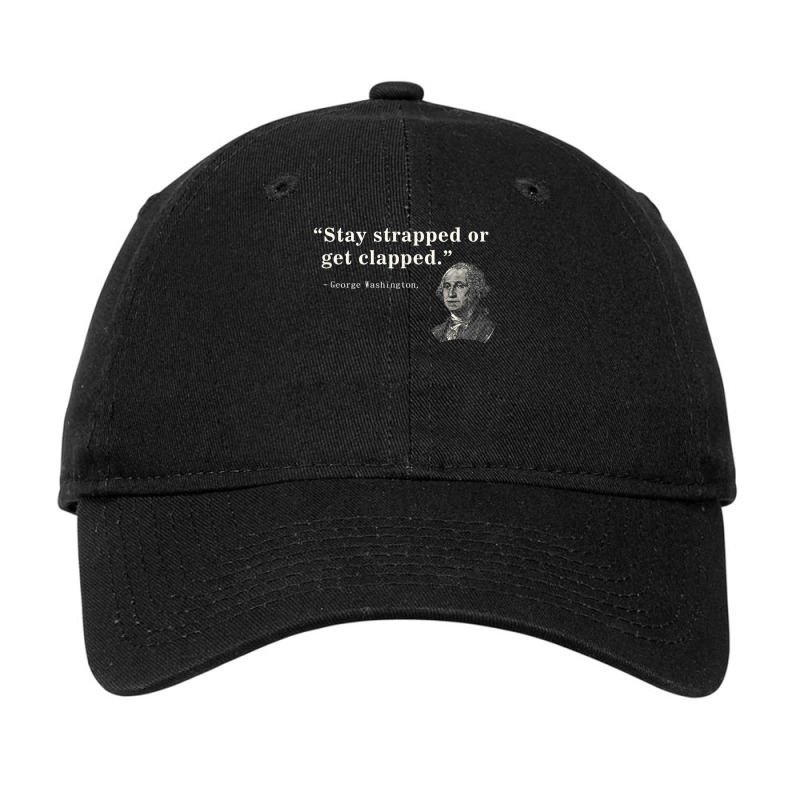 Funny 2nd Amendment Stay Strapped Or Get Clapped Washington Adjustable Cap | Artistshot