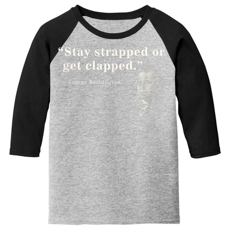 Funny 2nd Amendment Stay Strapped Or Get Clapped Washington Youth 3/4 Sleeve | Artistshot