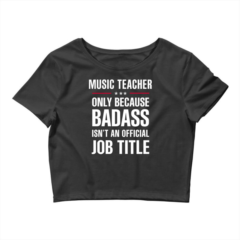 Music Teacher Because Badass Isn't A Job Title Bridal Gift Crop Top by thanchashop | Artistshot