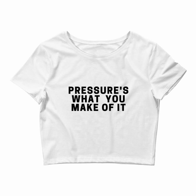 Pressure_s What You Make Of It - Daniel Ricciardo Quote Crop Top by APRILHOLLARS | Artistshot