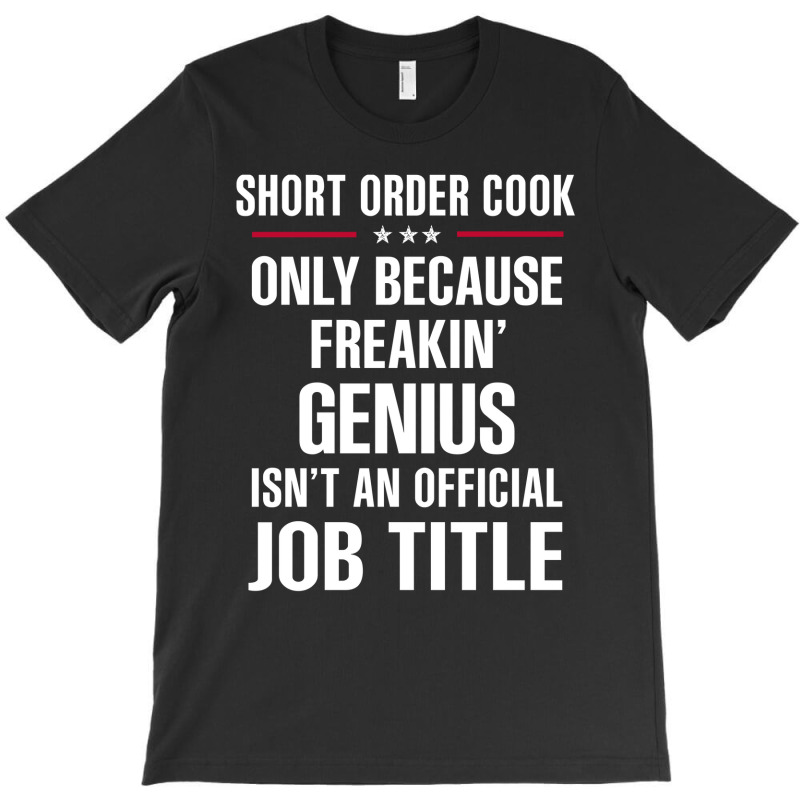 Gift For Freakin' Genius Short Order Cook T-shirt | Artistshot