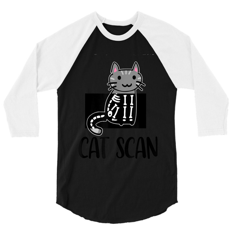 Cat Scan Funny Radiology Technologist Radiologist X-ray Tech 3/4 Sleeve Shirt by KathleenSusanBuckler | Artistshot