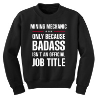 Mining Mechanic Because Badass Isn't A Job Title Bridal Gift Youth Sweatshirt | Artistshot