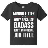 Mining Fitter Because Badass Isn't A Job Title Bridal Gift Baby Tee | Artistshot