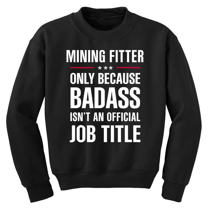 Mining Fitter Because Badass Isn't A Job Title Bridal Gift Youth Sweatshirt by thanchashop | Artistshot