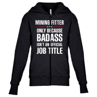 Mining Fitter Because Badass Isn't A Job Title Bridal Gift Youth Zipper Hoodie | Artistshot