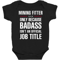 Mining Fitter Because Badass Isn't A Job Title Bridal Gift Baby Bodysuit | Artistshot