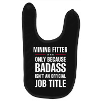 Mining Fitter Because Badass Isn't A Job Title Bridal Gift Baby Bibs | Artistshot