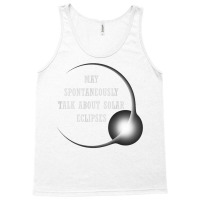 Talk About Total Solar Eclipses Eclipse Chasing Hunting 2024 T Shirt Tank Top | Artistshot