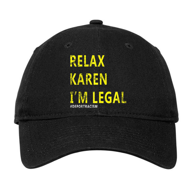 Funny Relax Karen I'm Legal Funny Anti-racism Deport Racism Adjustable Cap by CarolinePascua | Artistshot