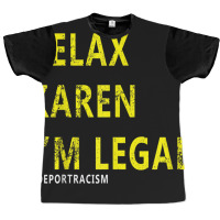 Funny Relax Karen I'm Legal Funny Anti-racism Deport Racism Graphic T-shirt | Artistshot