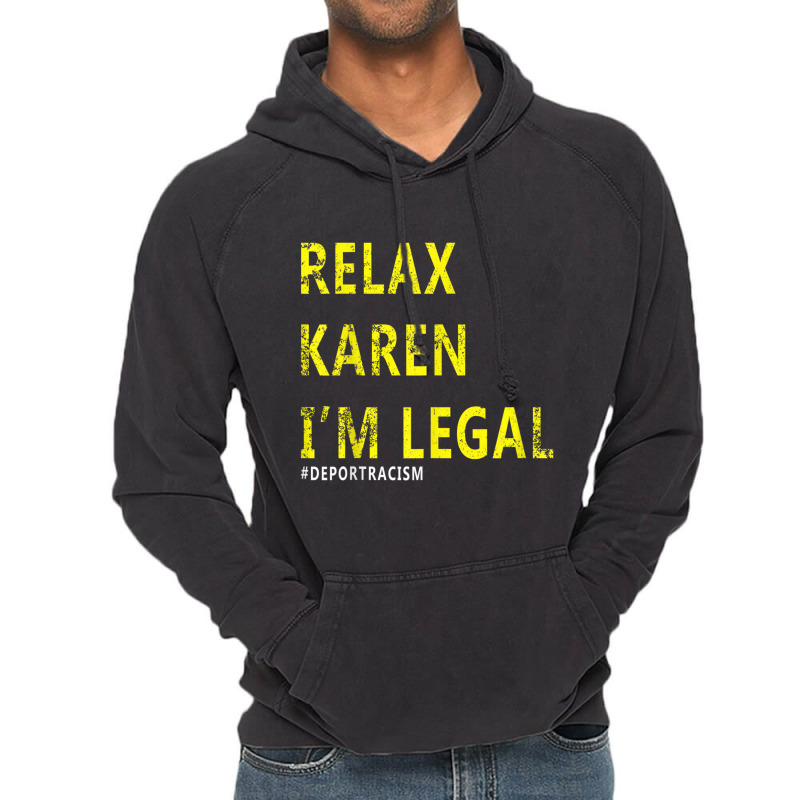 Funny Relax Karen I'm Legal Funny Anti-racism Deport Racism Vintage Hoodie by CarolinePascua | Artistshot