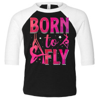 Born To Fly Aerialist Aerial Silks Dancer Air Yoga Women T Shirt Toddler 3/4 Sleeve Tee | Artistshot