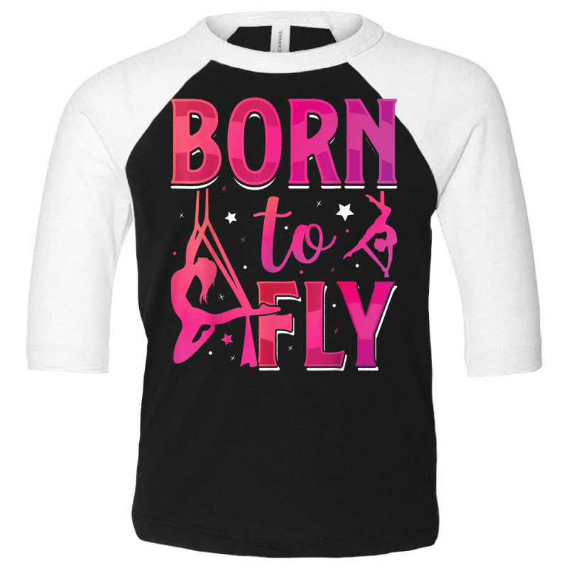 Born To Fly Aerialist Aerial Silks Dancer Air Yoga Women T Shirt Toddler 3/4 Sleeve Tee by vivianadubcy | Artistshot