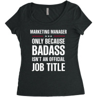 Marketing Manager Because Badass Isn't A Job Title Women's Triblend Scoop T-shirt | Artistshot