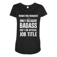 Marketing Manager Because Badass Isn't A Job Title Maternity Scoop Neck T-shirt | Artistshot