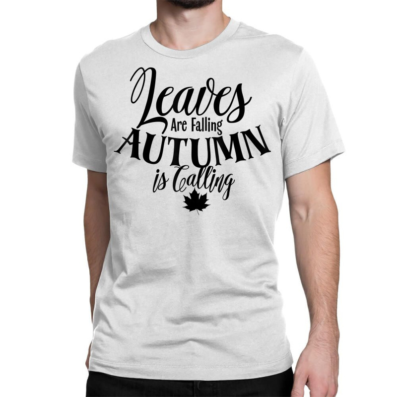 Cute Leaves Are Falling Autumn Is Calling Fall Season Design T Shirt Classic T-shirt by ormtbkluss | Artistshot