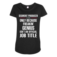 Gift For Freakin' Genius Segment Producer Maternity Scoop Neck T-shirt | Artistshot