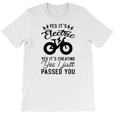 Yes Its Electric Yes Its Cheating Yes I Just Passed You T-shirt Designed By R1fal