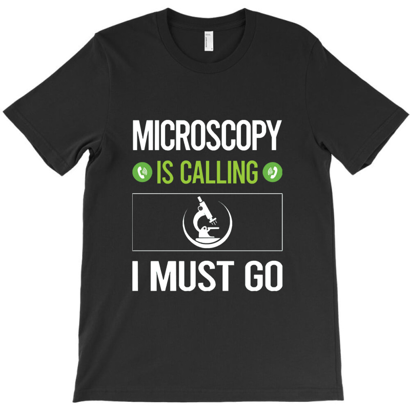 Microscopy   It Is Calling I Must Go Microscopy Microscope Microb T-shirt | Artistshot