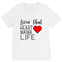 Womens Womens Living That Heart Mama Life Chd Awareness V-neck Tee | Artistshot