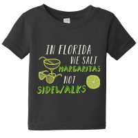 In Florida We Salt Margarita Not Sidewalks Winter Gift Shirt Baby Tee | Artistshot