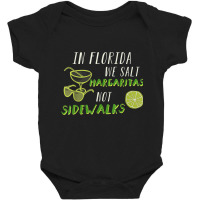 In Florida We Salt Margarita Not Sidewalks Winter Gift Shirt Baby Bodysuit | Artistshot