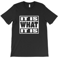 It Is What It Is Man Woman 113 T-shirt | Artistshot