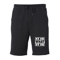 It Is What It Is Man Woman 113 Fleece Short | Artistshot