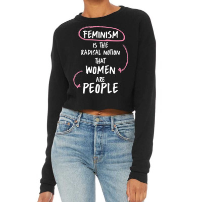 Womens Feminism Is The Radical Notion That Women Are People Funny Tank Cropped Sweater Designed By Amumu243768