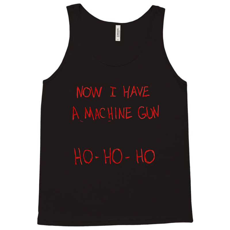 Now I Have A Machine Gun Ho-ho-ho Tank Top by DanielPaulMcdonald | Artistshot