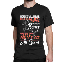 Horse Rider - Horses Will Never Break Your Heart - Horse Classic T-shirt | Artistshot