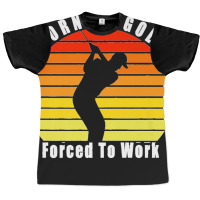 Born To Golf Forced To Work Golfing Golf Course Golfer Clubs Premium Graphic T-shirt | Artistshot