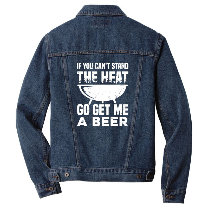 If You Can't Stand The Heat Go Get Me A Beer Men Denim Jacket | Artistshot