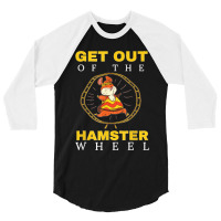 Get Out Of The Hamster Wheel Business Office Tumor 3/4 Sleeve Shirt | Artistshot