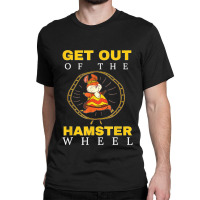 Get Out Of The Hamster Wheel Business Office Tumor Classic T-shirt | Artistshot