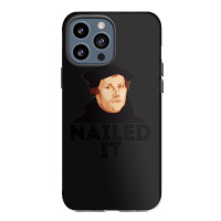 Martin Luther Nailed It 500th Reformation Day Protestant Pullover Hood Iphone 13 Pro Max Case | Artistshot