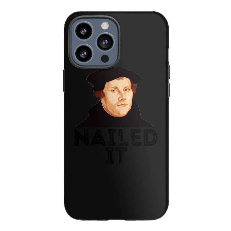 Martin Luther Nailed It 500th Reformation Day Protestant Pullover Hood Iphone 13 Pro Max Case | Artistshot