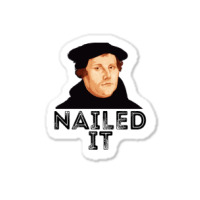 Martin Luther Nailed It 500th Reformation Day Protestant Pullover Hood Sticker | Artistshot